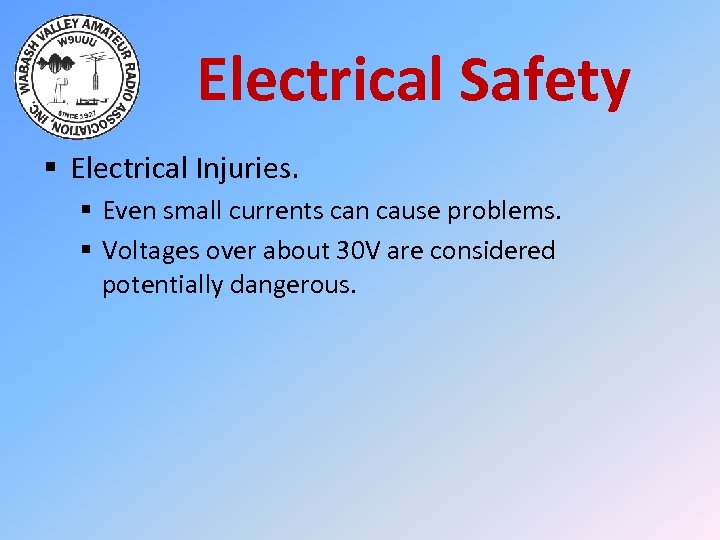 Electrical Safety § Electrical Injuries. § Even small currents can cause problems. § Voltages