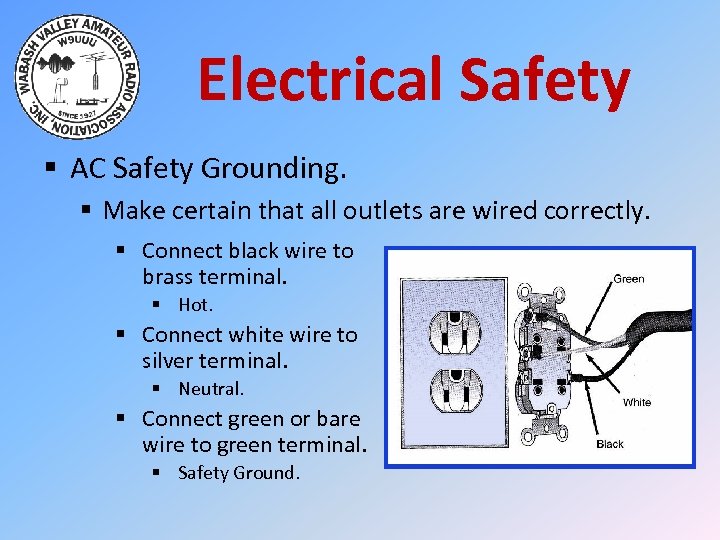 Electrical Safety § AC Safety Grounding. § Make certain that all outlets are wired