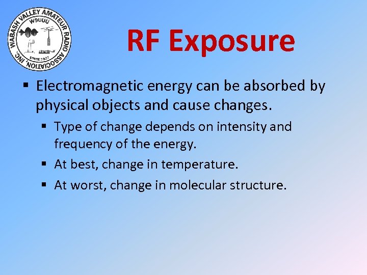 RF Exposure § Electromagnetic energy can be absorbed by physical objects and cause changes.