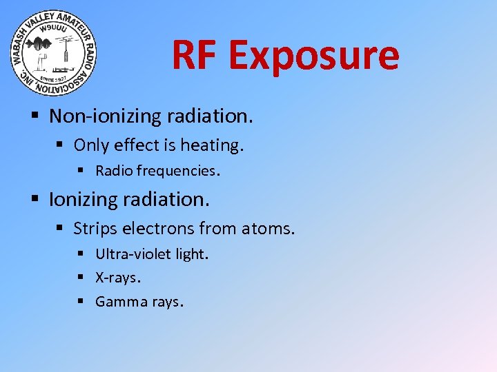 RF Exposure § Non-ionizing radiation. § Only effect is heating. § Radio frequencies. §