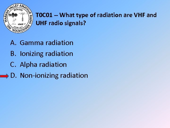 T 0 C 01 -- What type of radiation are VHF and UHF radio