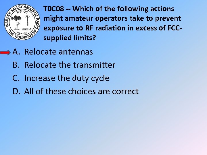 T 0 C 08 -- Which of the following actions might amateur operators take