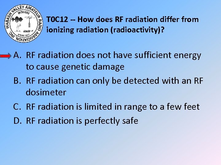 T 0 C 12 -- How does RF radiation differ from ionizing radiation (radioactivity)?