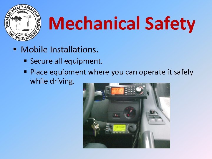 Mechanical Safety § Mobile Installations. § Secure all equipment. § Place equipment where you