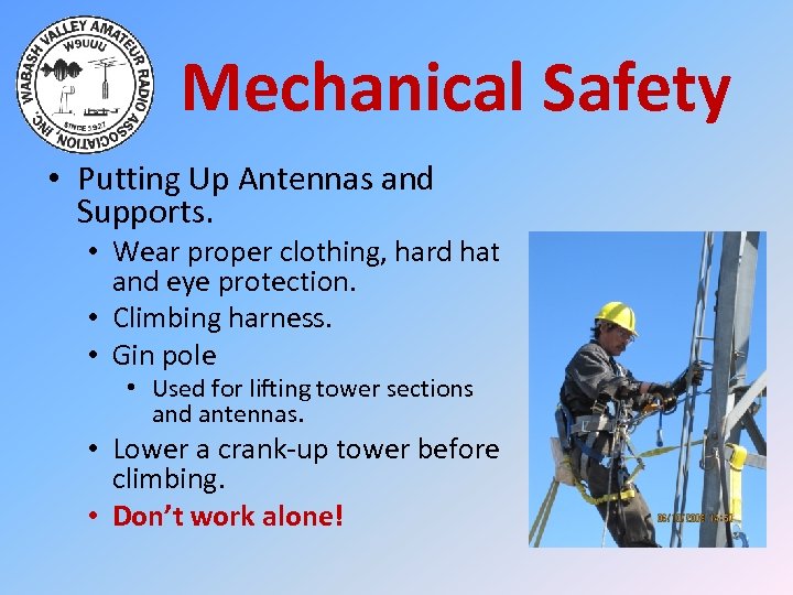 Mechanical Safety • Putting Up Antennas and Supports. • Wear proper clothing, hard hat