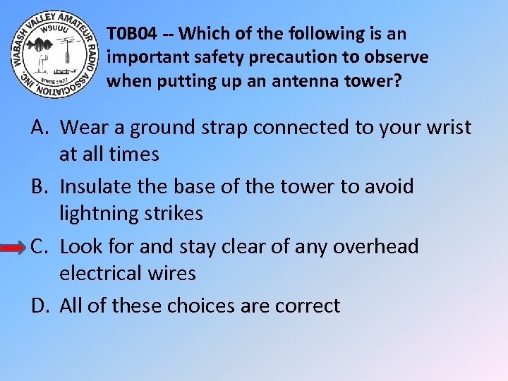 T 0 B 04 -- Which of the following is an important safety precaution