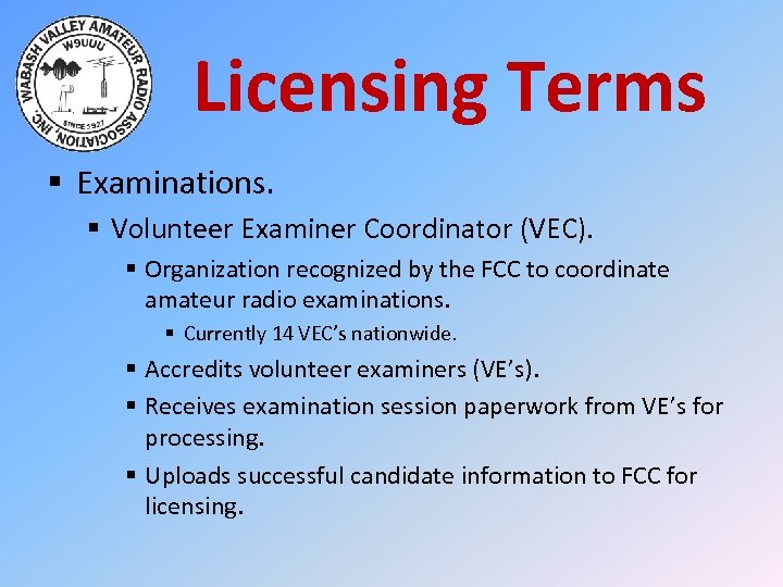 Licensing Terms § Examinations. § Volunteer Examiner Coordinator (VEC). § Organization recognized by the