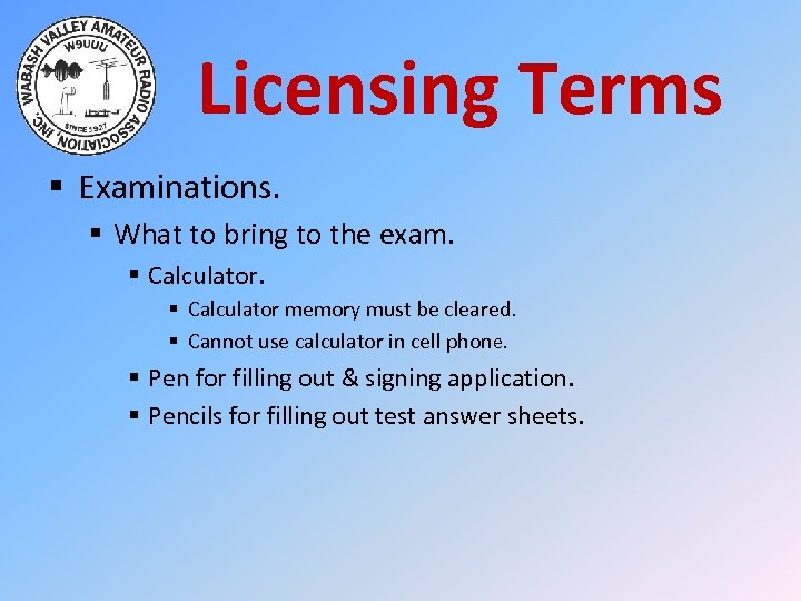 Licensing Terms § Examinations. § What to bring to the exam. § Calculator memory