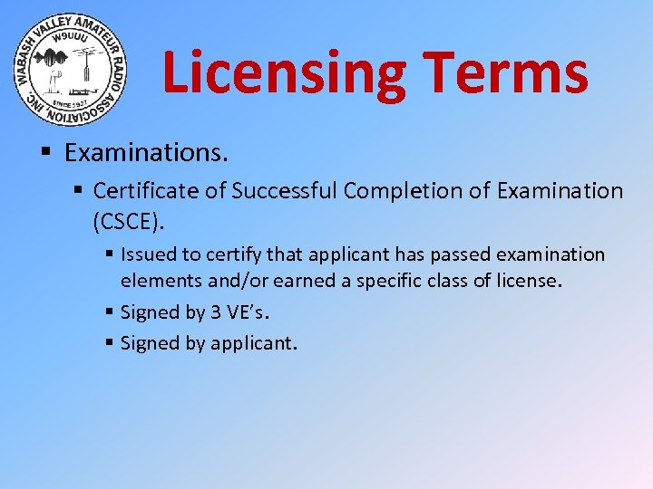 Licensing Terms § Examinations. § Certificate of Successful Completion of Examination (CSCE). § Issued