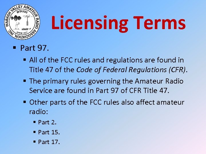 Licensing Terms § Part 97. § All of the FCC rules and regulations are