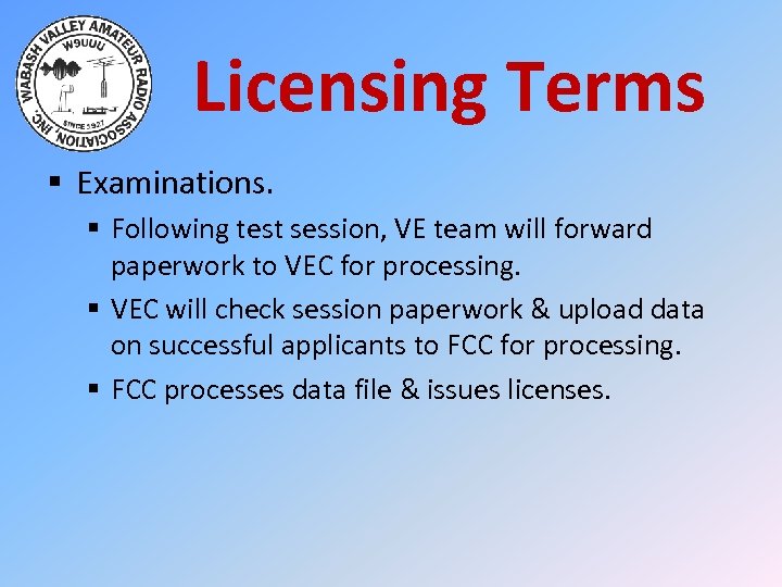 Licensing Terms § Examinations. § Following test session, VE team will forward paperwork to