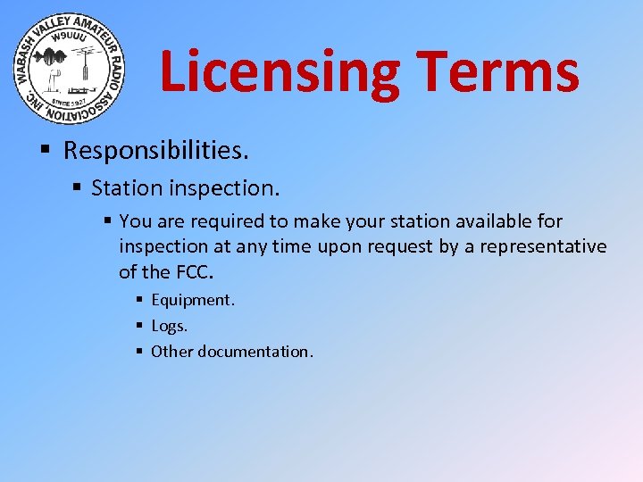 Licensing Terms § Responsibilities. § Station inspection. § You are required to make your