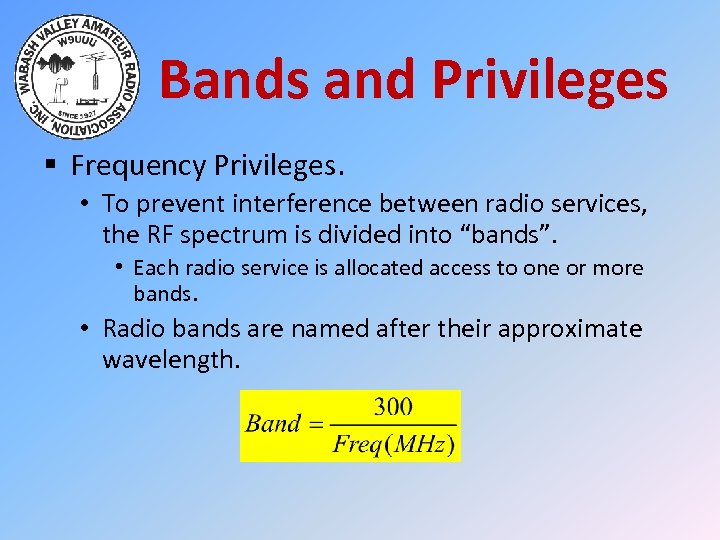 Bands and Privileges § Frequency Privileges. • To prevent interference between radio services, the