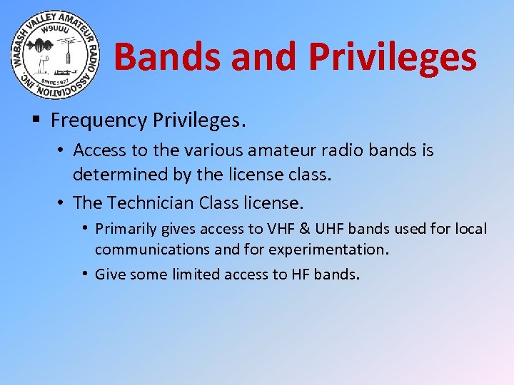 Bands and Privileges § Frequency Privileges. • Access to the various amateur radio bands