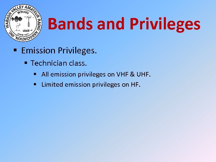 Bands and Privileges § Emission Privileges. § Technician class. § All emission privileges on