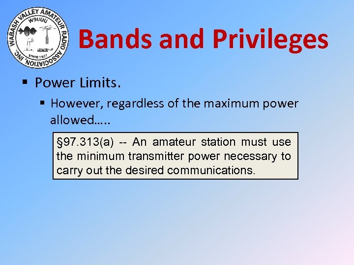 Bands and Privileges § Power Limits. § However, regardless of the maximum power allowed….