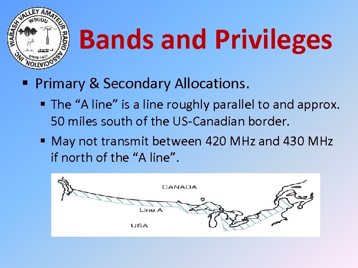 Bands and Privileges § Primary & Secondary Allocations. § The “A line” is a