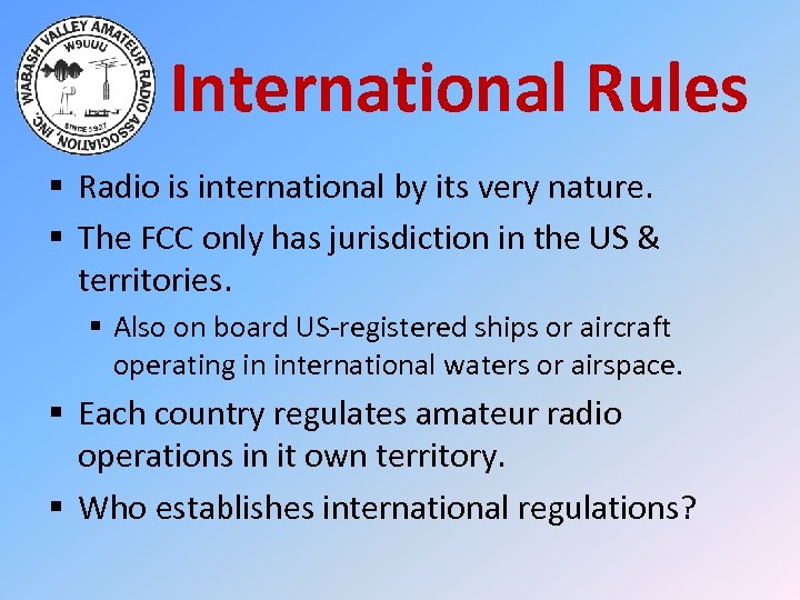 International Rules § Radio is international by its very nature. § The FCC only