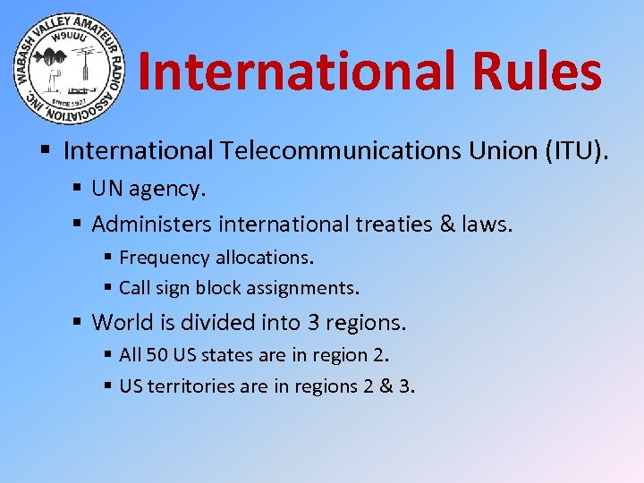 International Rules § International Telecommunications Union (ITU). § UN agency. § Administers international treaties