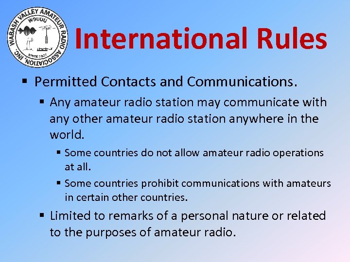 International Rules § Permitted Contacts and Communications. § Any amateur radio station may communicate