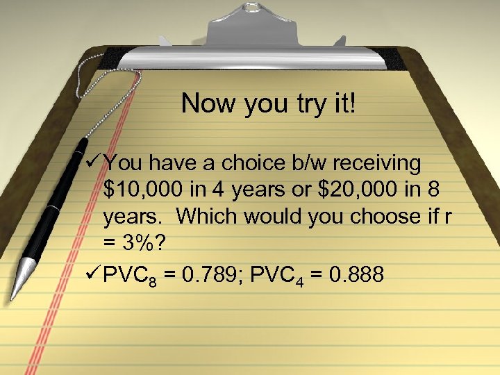 Now you try it! ü You have a choice b/w receiving $10, 000 in