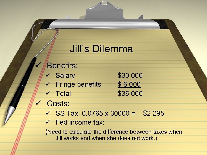 Jill’s Dilemma ü Benefits; ü Salary ü Fringe benefits ü Total $30 000 $