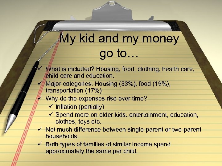 My kid and my money go to… ü What is included? Housing, food, clothing,