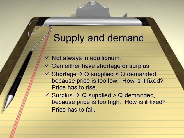 Supply and demand ü Not always in equilibrium. ü Can either have shortage or