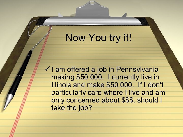 Now You try it! ü I am offered a job in Pennsylvania making $50