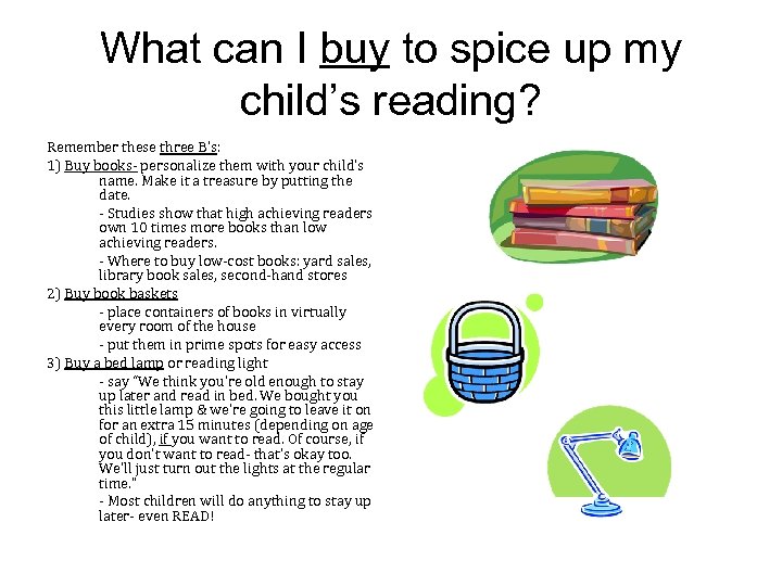 What can I buy to spice up my child’s reading? Remember these three B’s:
