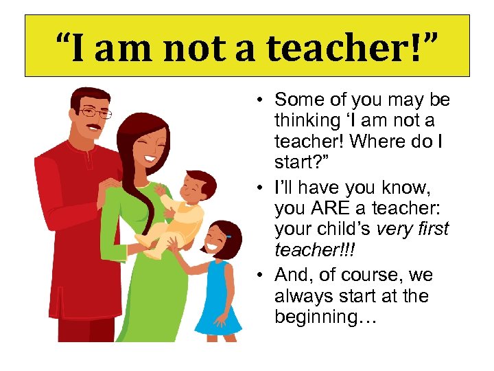 “I am not a teacher!” • Some of you may be thinking ‘I am