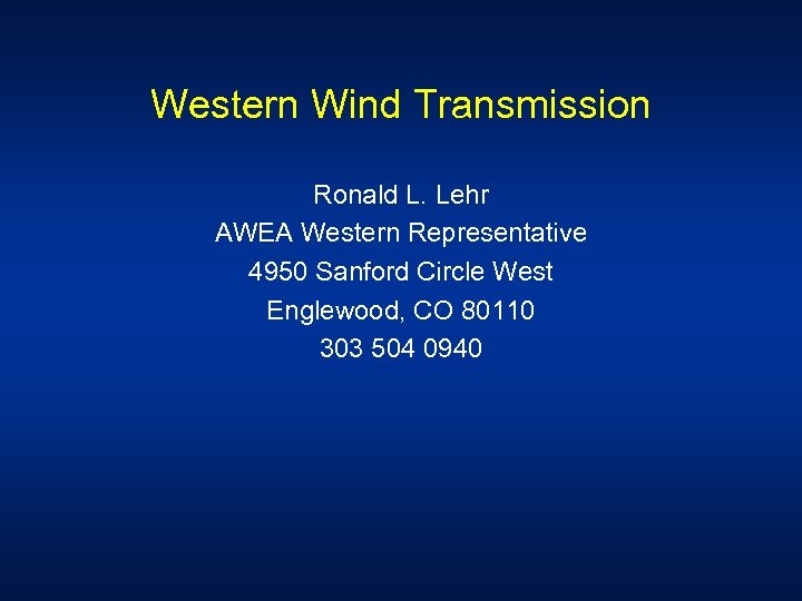 Western Wind Transmission Ronald L. Lehr AWEA Western Representative 4950 Sanford Circle West Englewood,