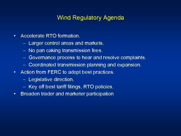 Wind Regulatory Agenda • Accelerate RTO formation. – Larger control areas and markets. –