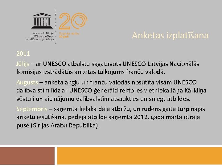 Anketas izplatīšana 2011 Jūlijs – ar UNESCO atbalstu sagatavots UNESCO Latvijas Nacionālās komisijas izstrādātās