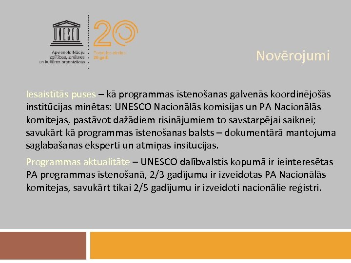 Novērojumi Iesaistītās puses – kā programmas īstenošanas galvenās koordinējošās institūcijas minētas: UNESCO Nacionālās komisijas