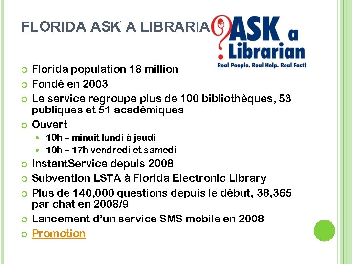 FLORIDA ASK A LIBRARIAN Florida population 18 million Fondé en 2003 Le service regroupe
