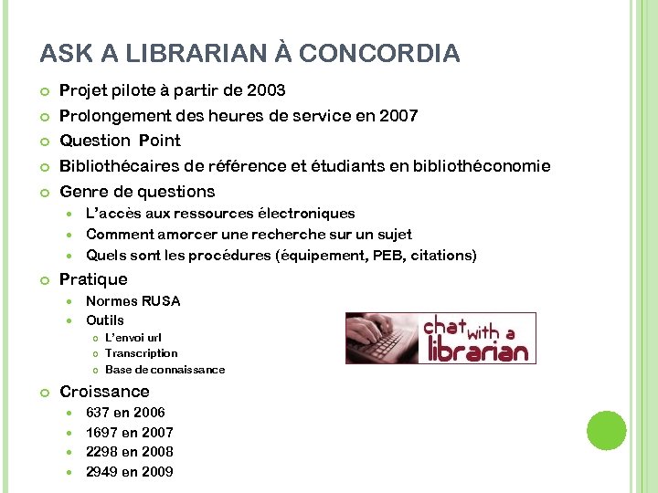 ASK A LIBRARIAN À CONCORDIA Projet pilote à partir de 2003 Prolongement des heures
