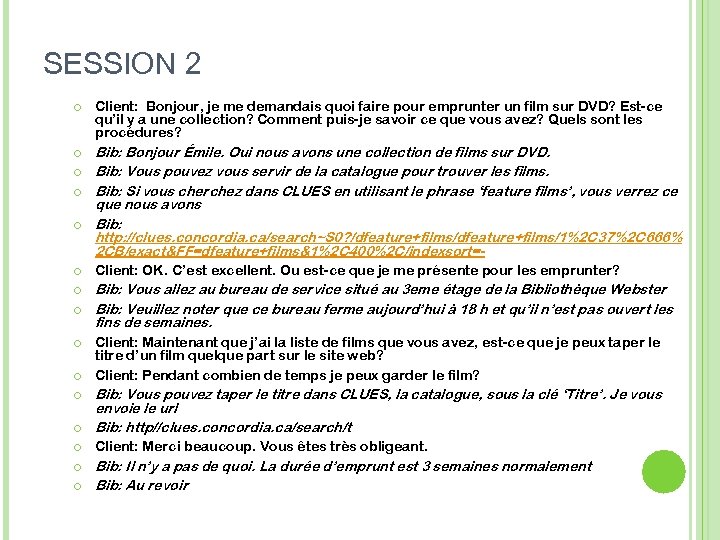 SESSION 2 Client: Bonjour, je me demandais quoi faire pour emprunter un film sur