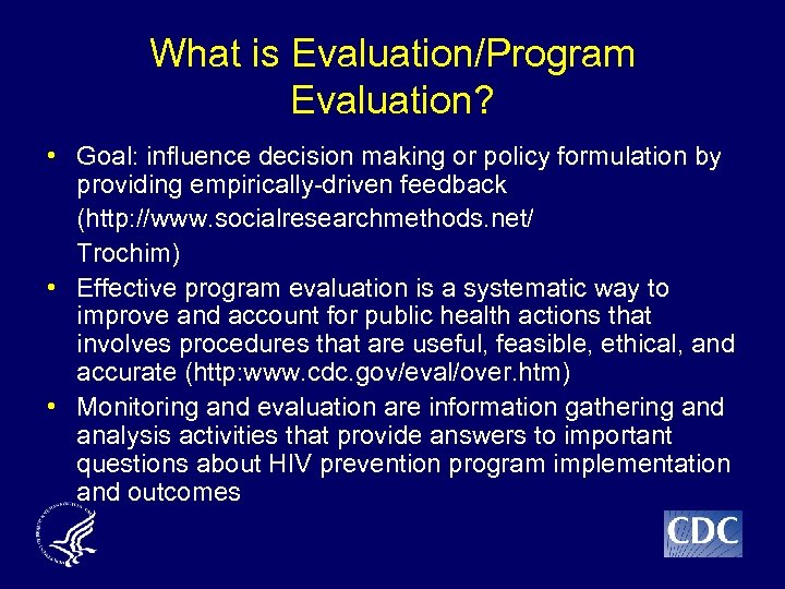 What is Evaluation/Program Evaluation? • Goal: influence decision making or policy formulation by providing