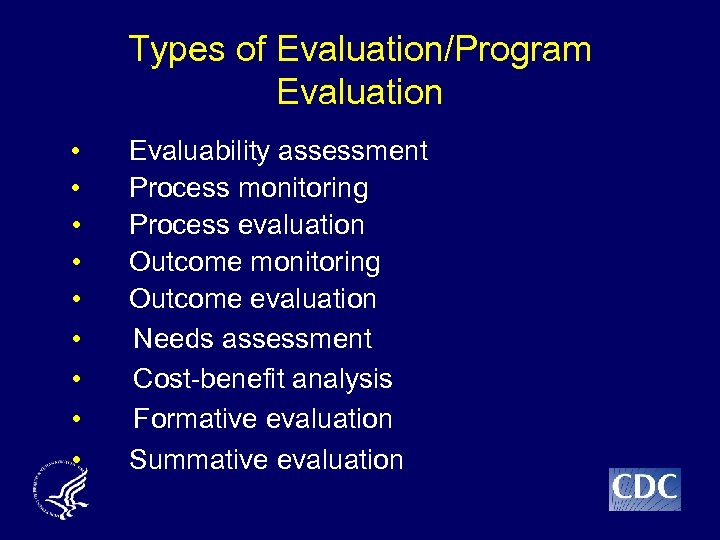 Types of Evaluation/Program Evaluation • • • Evaluability assessment Process monitoring Process evaluation Outcome