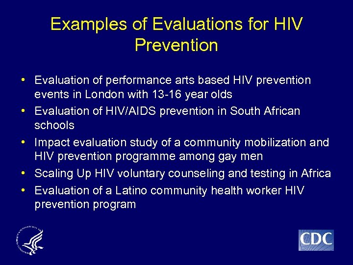 Examples of Evaluations for HIV Prevention • Evaluation of performance arts based HIV prevention