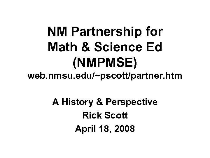 NM Partnership for Math & Science Ed (NMPMSE) web. nmsu. edu/~pscott/partner. htm A History