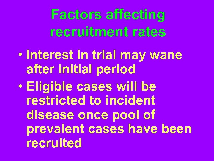 Factors affecting recruitment rates • Interest in trial may wane after initial period •