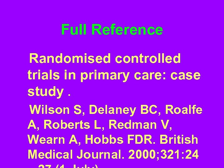 Full Reference Randomised controlled trials in primary care: case study. Wilson S, Delaney BC,