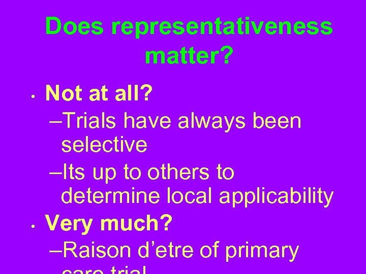 Does representativeness matter? • • Not at all? –Trials have always been selective –Its