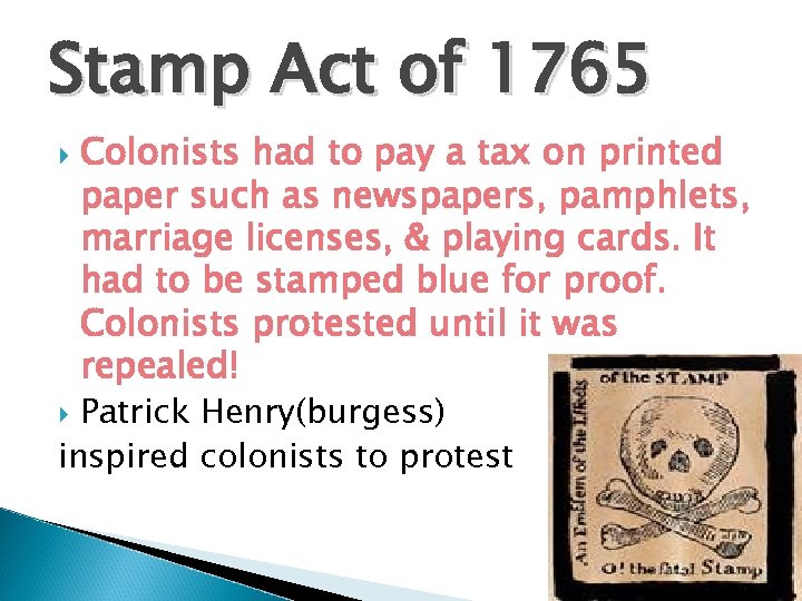 Stamp Act of 1765 Colonists had to pay a tax on printed paper such