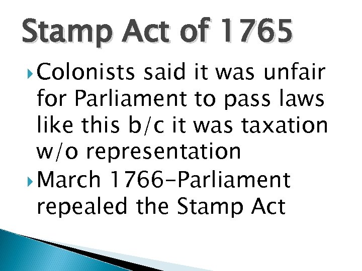 Stamp Act of 1765 Colonists said it was unfair for Parliament to pass laws