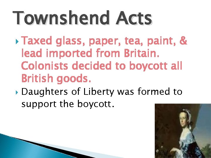 Townshend Acts Taxed glass, paper, tea, paint, & lead imported from Britain. Colonists decided