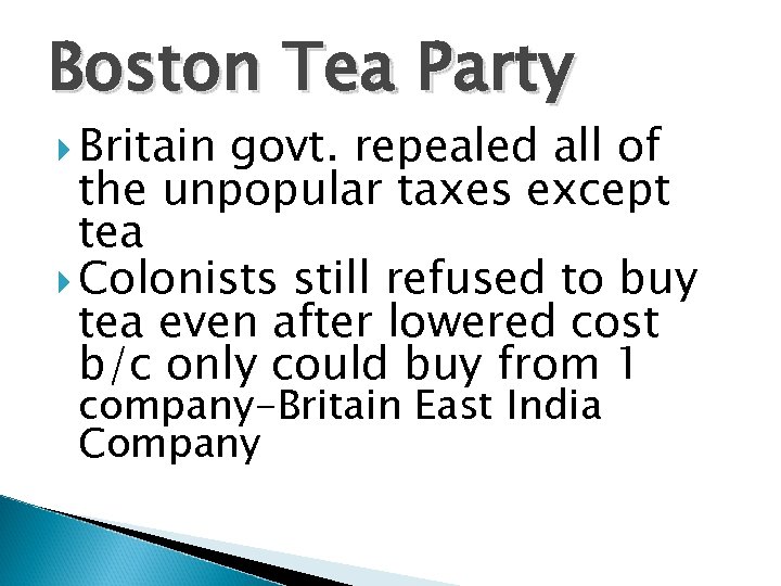 Boston Tea Party Britain govt. repealed all of the unpopular taxes except tea Colonists