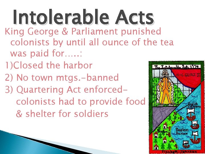 Intolerable Acts King George & Parliament punished colonists by until all ounce of the
